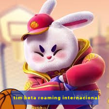 tim beta roaming internacional